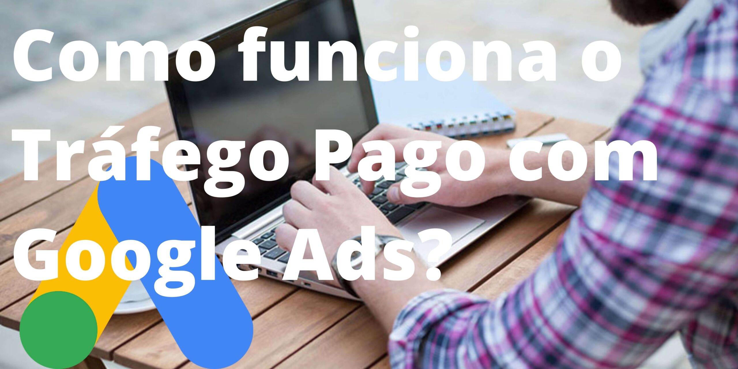 Como funciona o Tráfego Pago com Google Ads